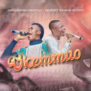 [DOWNLOAD] Okemmuo by Amb Chisom Christian ft prophet wisdom destiny.